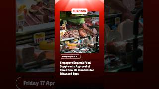 Singapore Expands Food Supply With Approval Of Three New Eu Countries For Meat And Eggs