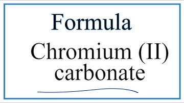How to Write the Formula for Chromium (II) carbonate