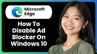 How To Disable Ad Blocker On Microsoft Edge Windows 10?
