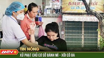 Vụ ngộ độc do ăn bánh mì ở Vũng Tàu: Chủ cơ sở bị phạt 125 triệu đồng | ANTV