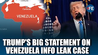 U.s.-Venezuela Leaker Behind Venezuela Information Arrested, Trump Confirms