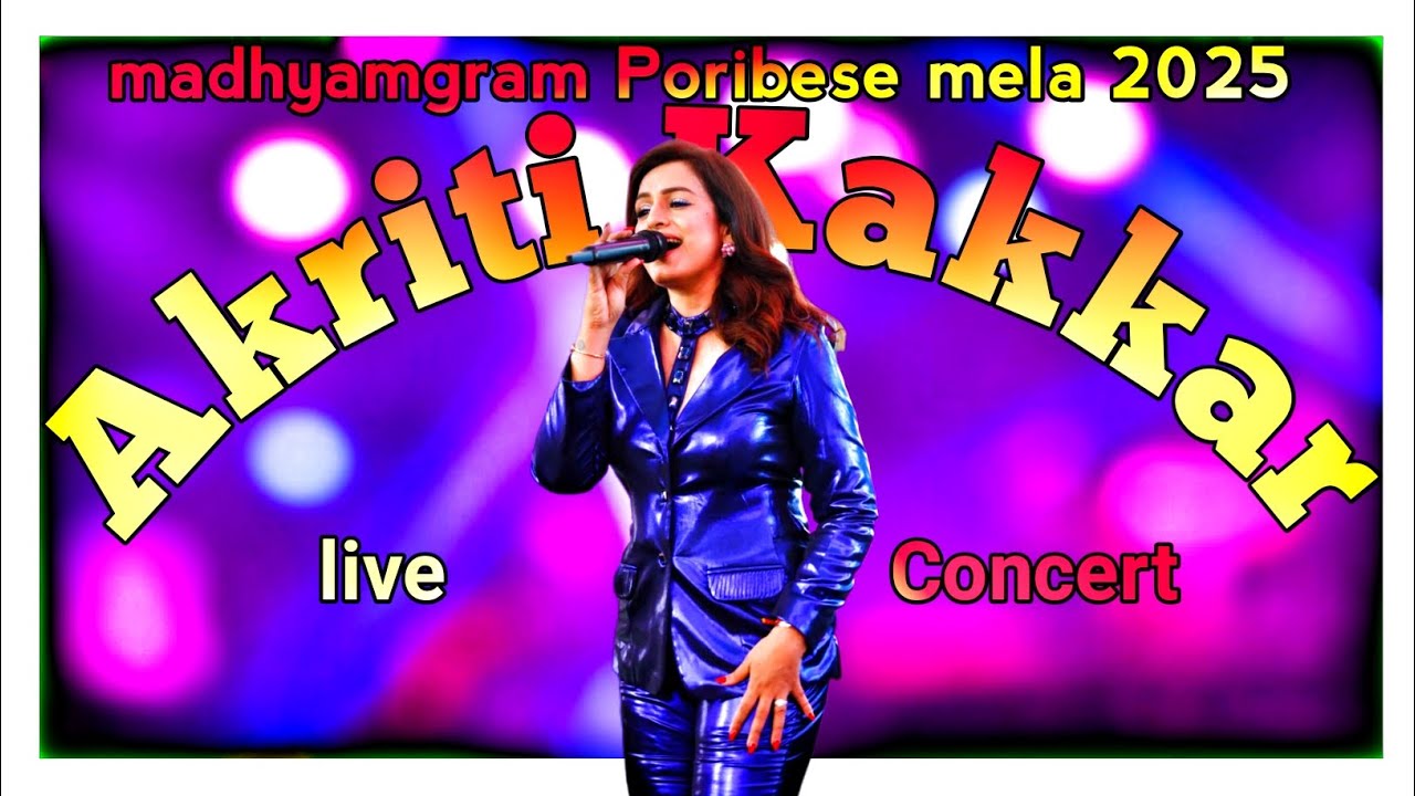 Akriti Kakkar live performance for madhyamgram Poribesh mela 2025 || 