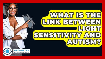 What Is The Link Between Light Sensitivity And Autism? - Optometry Knowledge Base