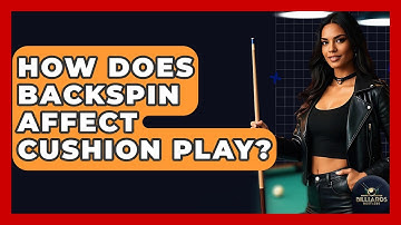 How Does Backspin Affect Cushion Play? - Billiards Hustlers