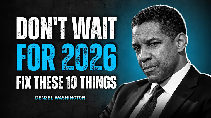 Don't Wait for 2026: Fix These 10 Things Now | Denzel Washington Motivation