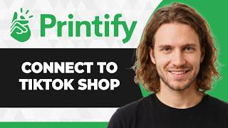 How to Connect Printify to TikTok Shop (Step By Step) (2026 Guide)