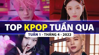 Top Kpop Nhiều Lượt Xem Nhất Tuần Qua | Tuần 1 - Tháng 4 (2022)