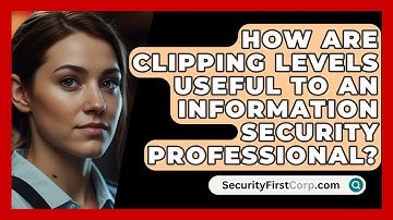How Are Clipping Levels Useful To An Information Security Professional? - SecurityFirstCorp.com