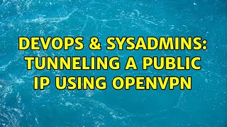 Famous DevOps & SysAdmins: Tunneling a Public IP using OpenVPN Net Worth