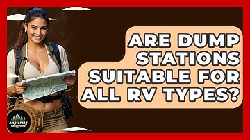 Are Dump Stations Suitable For All RV Types? - Exploring Campgrounds
