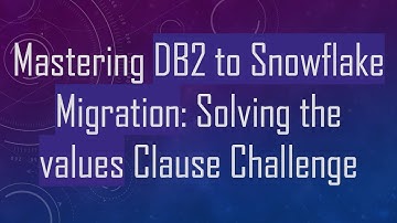 Mastering DB2 to Snowflake Migration: Solving the values Clause Challenge