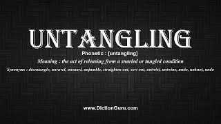 How to Pronounce untangling with Meaning, Phonetic, Synonyms and Sentence Examples