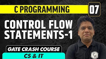 C programming 07 | Control Flow Statements -1 | CS & IT | GATE Crash Course