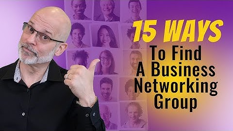 How To Find A Business Networking Group - 15 Ideas