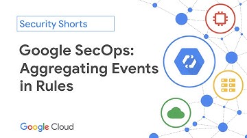 Google SecOps: Aggregating Events in Rules