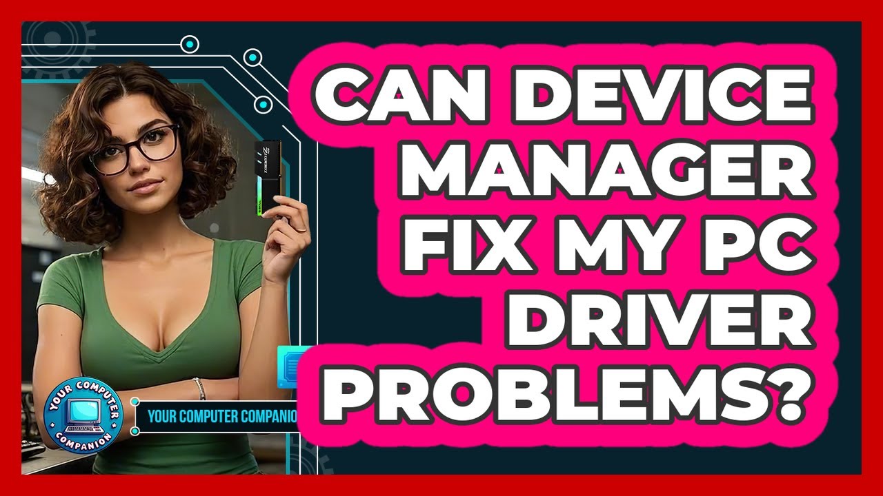 Can Device Manager Fix My PC Driver Problems? - Your Computer Companion