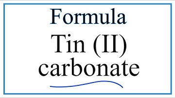How to Write the Formula for Tin (II) carbonate