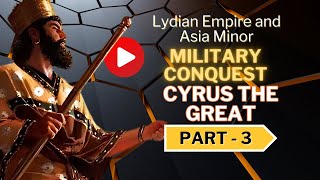 Cyrus The Great Military Campaign of Lydian Empire and Asia Minor | Lotus Post
