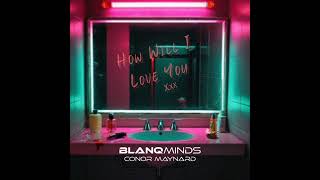 Blanq Minds, Conor Maynard - How Will I Love You (Official Audio)