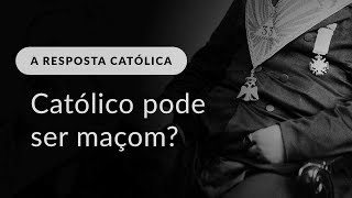 Um católico pode ser maçom?