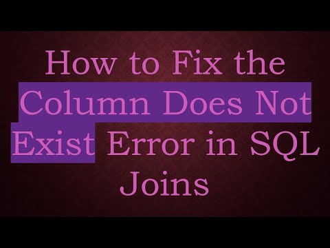 How to Fix the Column Does Not Exist Error in SQL Joins