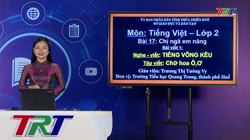 TIẾNG VIỆT 2(Cánh diều):  NGHE VIẾT TIẾNG VÕNG KÊU CHỮ HOA Ô Ơ  - GV TƯỜNG VY