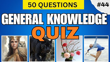 How Much Do You Really Know? 50 General Knowledge Test  QUESTIONS