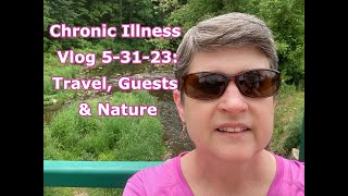 Chronic Illness Vlog 53123: Travel, Guests & Nature #MECFS #Lyme #chronicillness