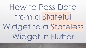 How to Pass Data from a Stateful Widget to a Stateless Widget in Flutter