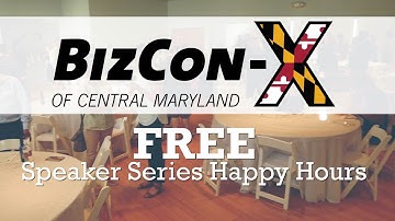 Free Speaker Series and Happy Hour Networking Events - BizCon-X of Central Maryland