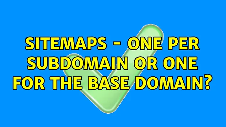 Sitemaps - one per subdomain or one for the base domain? (4 Solutions!!)