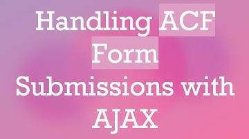 Handling ACF Form Submissions with AJAX