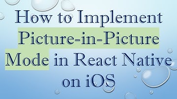 How to Implement Picture-in-Picture Mode in React Native on iOS