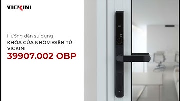 Hướng dẫn sử dụng Khóa cửa nhôm điện tử VICKINI 39907.002 OBP I VICKINI Vietnam