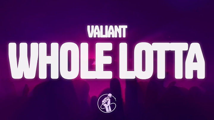 Valiant - Whole Lotta (Lyrics)