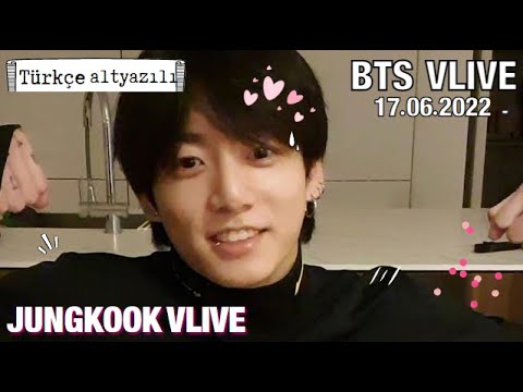 JUNGKOOK VLIVE 2022 - 17 HAZİRAN [Türkçe altyazılı] / BTS 2021 VLİVE İZLE / What's going on live  💜