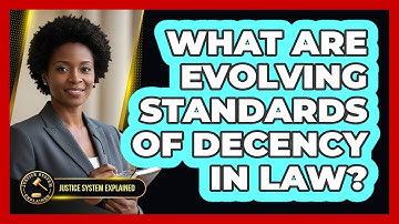 What Are Evolving Standards Of Decency In Law?