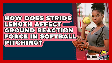 How Does Stride Length Affect Ground Reaction Force In Softball Pitching?