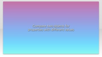Compare two objects for properties with different values
