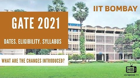 What are the changes introduced in GATE 2021 : Dates, Eligibility Criteria, Syllabus ? | NoteBook TV