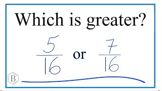 Which fraction is greater 5/16 or 7/16?