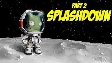 SPLASHDOWN - Kerbal Space Program (Part 2)