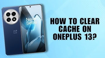 How to Clear Cache on OnePlus 13? Quick & Easy Guide!