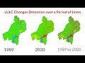 Land use/Land cover Change detection Analysis for a Area over a certain timeline like 1989 to 2020