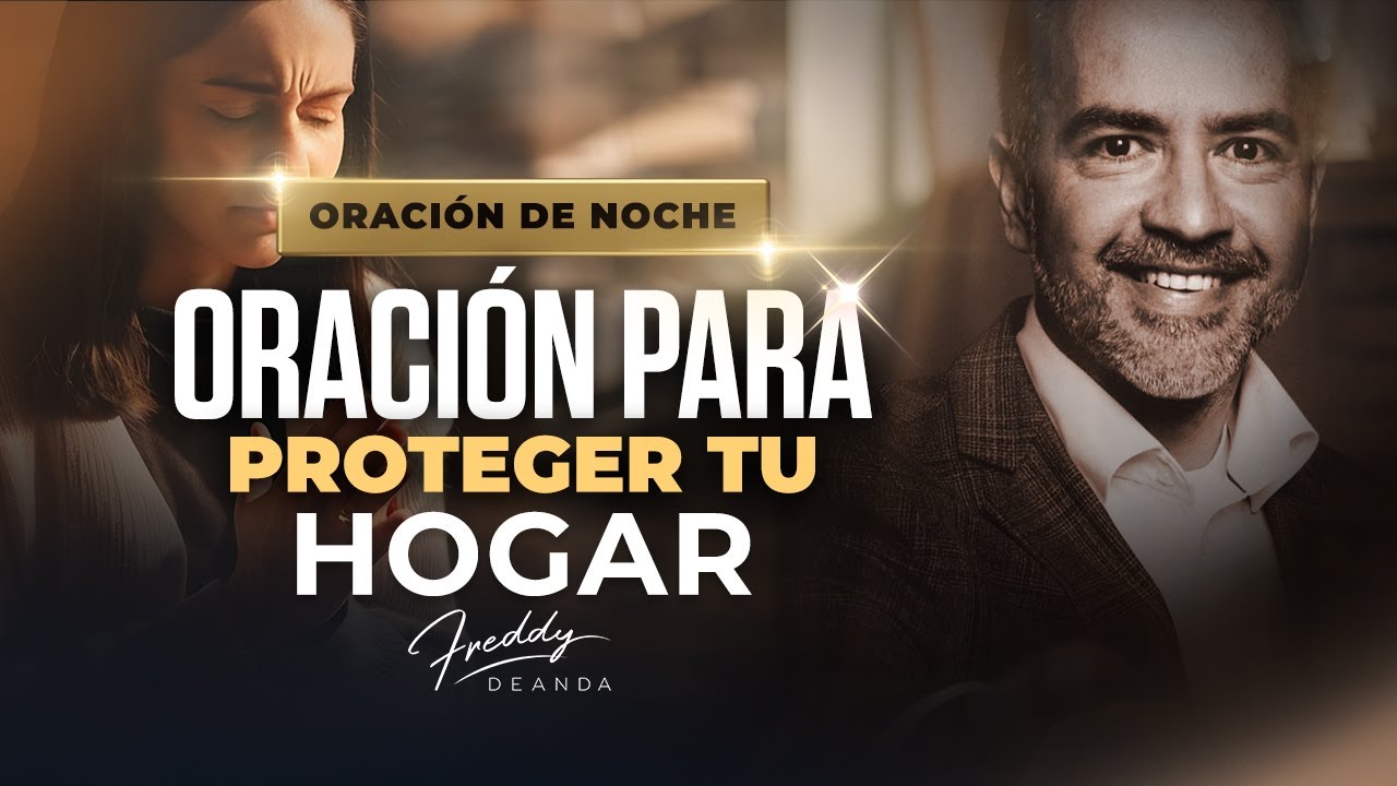 Oración poderosa para proteger tu hogar | FreddyDeAnda - YouTube