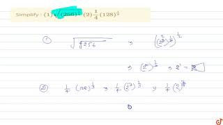 Simplify : `(1) sqrt((256)^(1/4))` `(2) 1/4(128)^(1/3)`