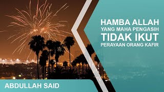 HAMBA ALLAH YANG MAHA PENGASIH TIDAK IKUT PERAYAAN ORANG KAFIR