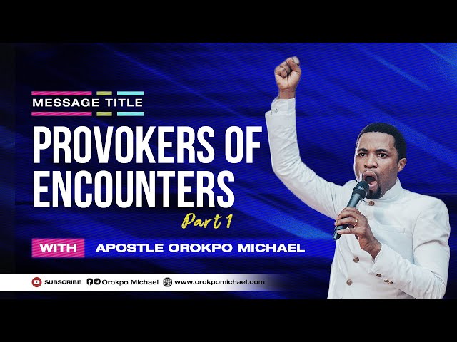 Provokers of Encounters || Apostle Orokpo Michael class=