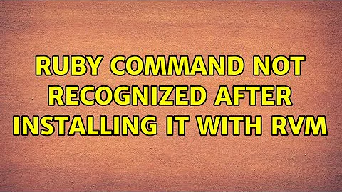 Ubuntu: Ruby command not recognized after installing it with rvm (2 Solutions!!)