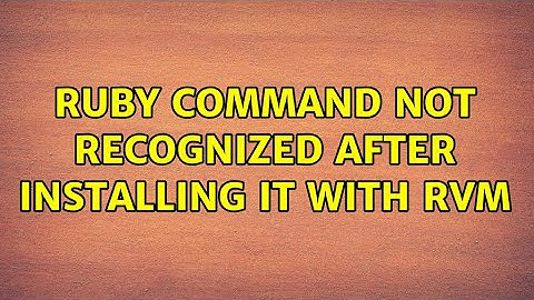 Ubuntu: Ruby command not recognized after installing it with rvm (2 Solutions!!)